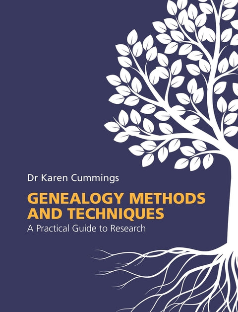 Genealogy Methods and Techniques: A Practical Guide to Research by Cummings, Karen