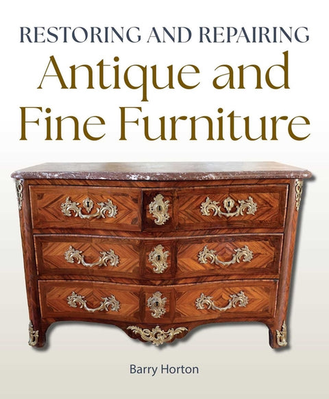 Restoring and Repairing Antique and Fine Furniture by Horton, Barry