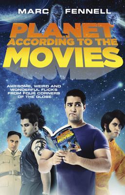 Planet According to the Movies: Awesome, Weird and Wonderful Flicks from Four Corners of the Globe by Fennell, Marc