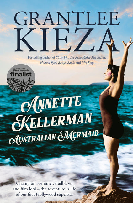 Annette Kellerman, Australian Mermaid: The Inspiring True Story of the Swimming Champion and Hollywood Star, from the Bestselling Author of Sister VIV by Kieza, Grantlee