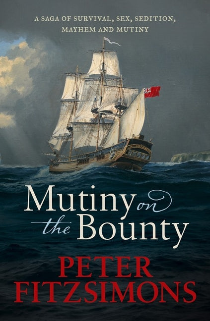 Mutiny on the Bounty: A Saga of Sex, Sedition, Mayhem and Mutiny, and Survival Against Extraordinary Odds by Fitzsimons, Peter