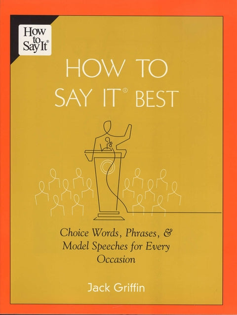 How to Say It Best: Choice Words, Phrases & Model Speeches for Every Occasion