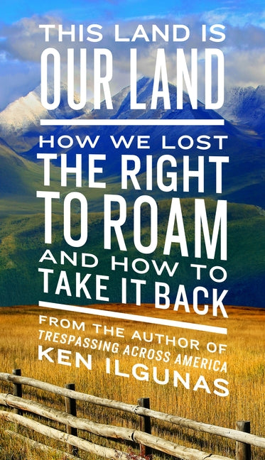 This Land Is Our Land: How We Lost the Right to Roam and How to Take It Back