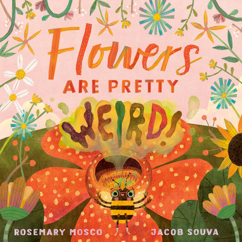 Flowers Are Pretty ... Weird! by Mosco, Rosemary