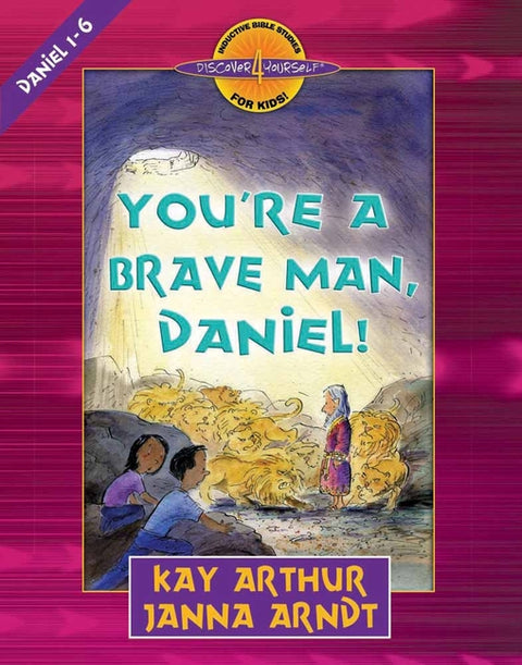 You're a Brave Man, Daniel!: Daniel 1-6 by Arthur, Kay