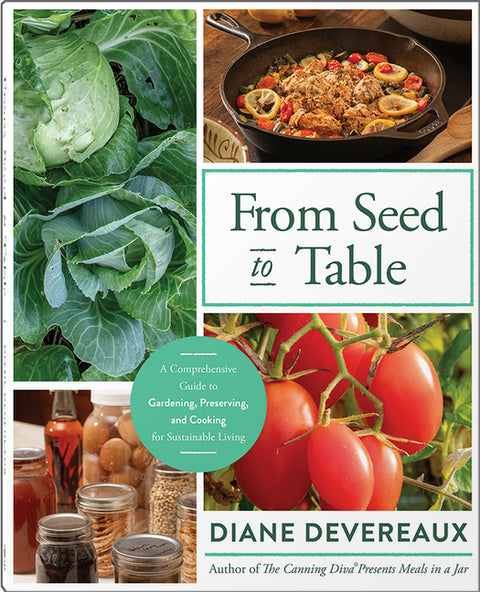 From Seed to Table: A Comprehensive Guide to Gardening, Preserving, and Cooking for Sustainable Living