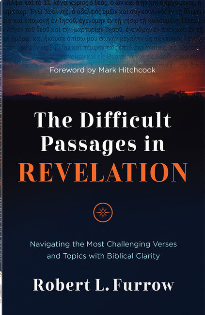 The Difficult Passages in Revelation: Navigating the Most Challenging Verses and Topics with Biblical Clarity