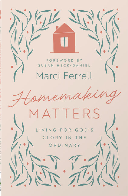 Homemaking Matters: Living for God's Glory in the Ordinary