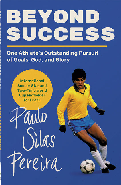 Beyond Success: One Athlete's Outstanding Pursuit of Goals, God, and Glory