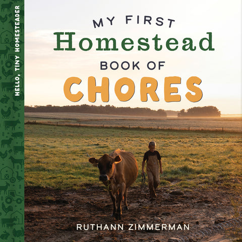 My First Homestead Book of Chores: Celebrating the Timeless Values of Work, Play, and Helping Around the Home