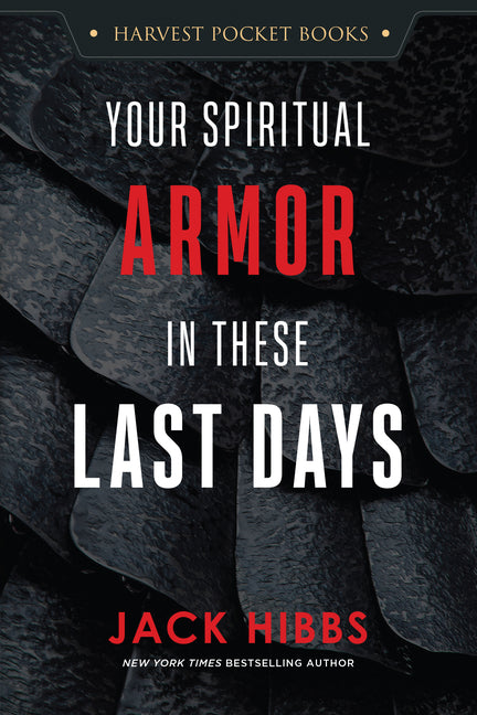 Your Spiritual Armor in These Last Days by Hibbs, Jack