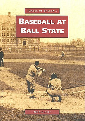 Baseball at Ball State by Ginter, John
