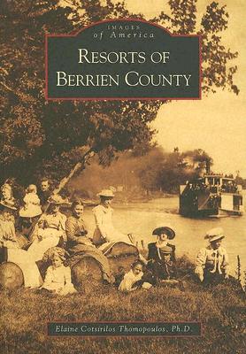 Resorts of Berrien County by Thomopoulos, Elaine Cotsirilos
