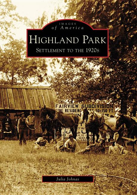 Highland Park: Settlement to the 1920s by Johnas, Julia