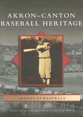 Akron-Canton Baseball Heritage by Maroon, Thomas
