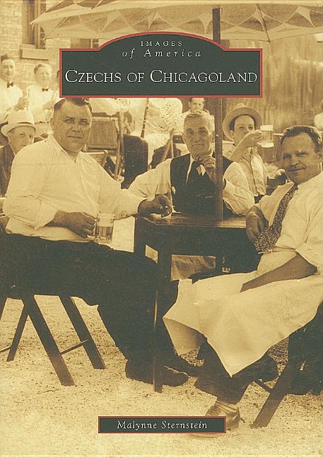 Czechs of Chicagoland by Sternstein, Malynne