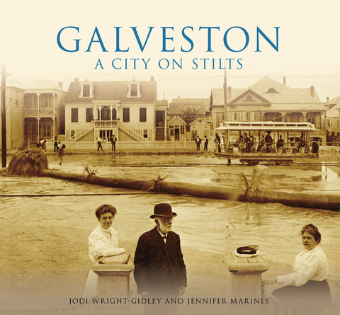 Galveston: A City on Stilts by Galveston Historical Foundation
