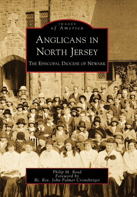 Anglicans in North Jersey: The Episcopal Diocese of Newark by Read, Philip M.