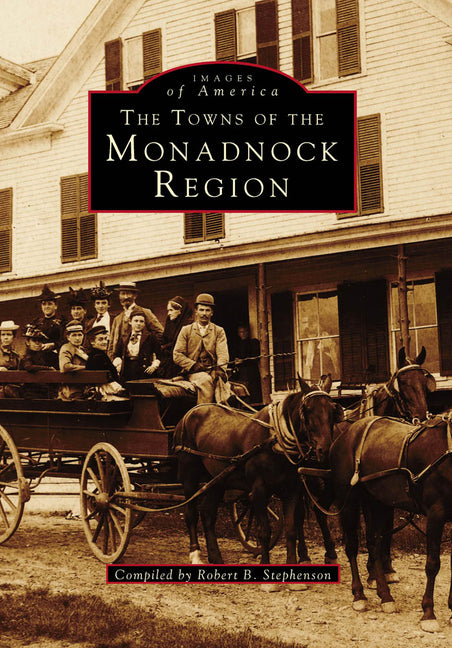 The Towns of the Monadnock Region by Stephenson, Robert B.