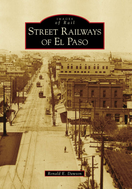 Street Railways of El Paso by Dawson, Ronald E.