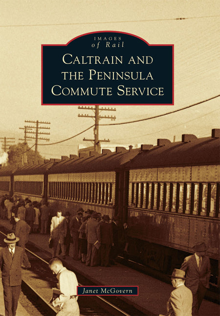 Caltrain and the Peninsula Commute Service by McGovern, Janet