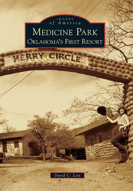 Medicine Park: Oklahoma's First Resort by Lott, David C.