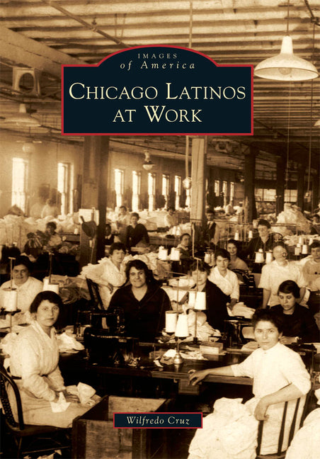 Chicago Latinos at Work by Cruz, Wilfredo