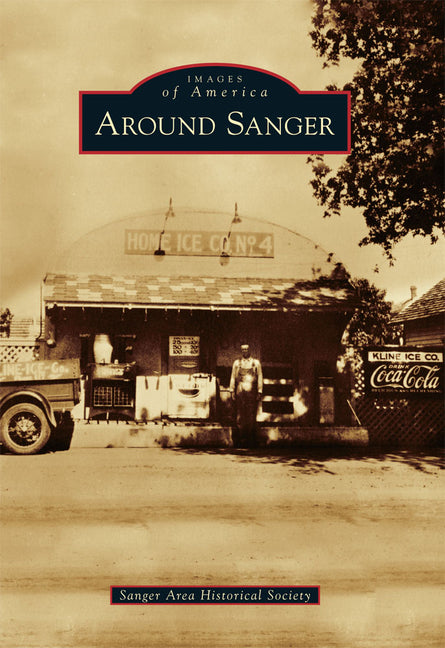 Around Sanger by Sanger Area Historical Society