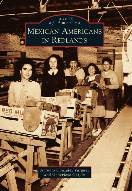 Mexican Americans in Redlands by Vasquez, Antonio Gonzalez