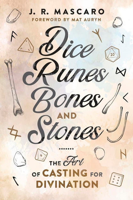Dice, Runes, Bones, and Stones: The Art of Casting for Divination by Mascaro, J. R.