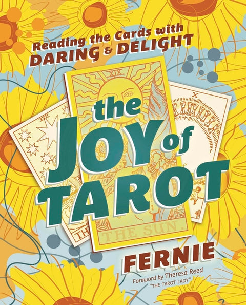 The Joy of Tarot: Reading the Cards with Daring and Delight