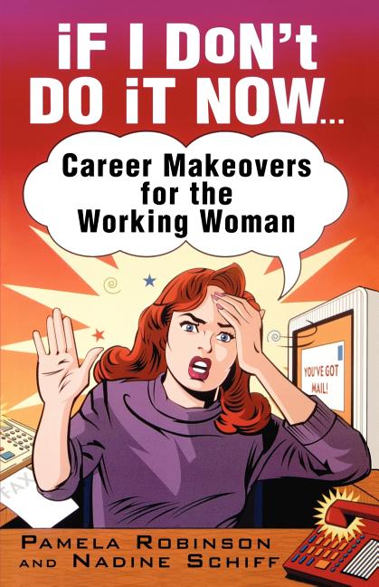 If I Don't Do It Now...: Career Makeovers for the Working Woman