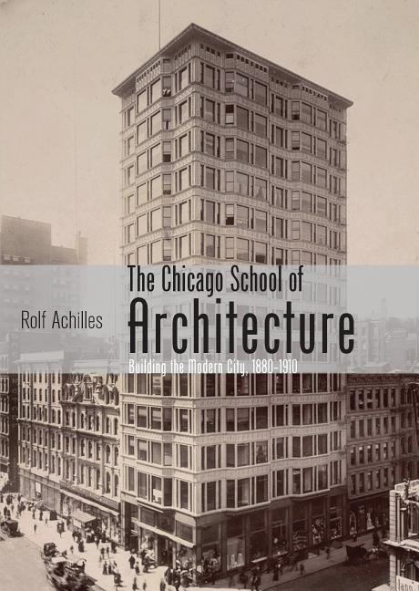 The Chicago School of Architecture: Building the Modern City, 1880-1910