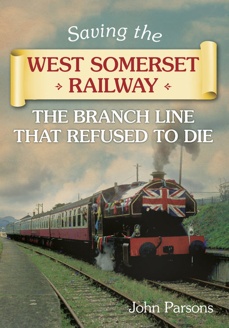 Saving the West Somerset Railway: The Branch Line That Refused to Die