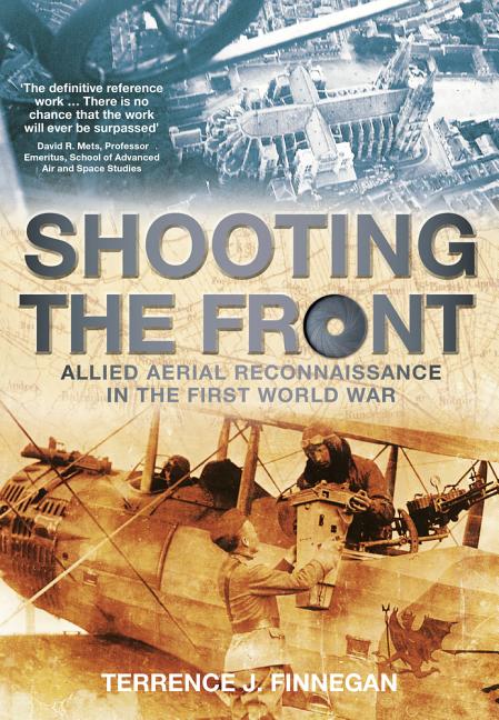 Shooting the Front: Allied Aerial Reconnaissance in the First World War by Finnegan, Terrence J.
