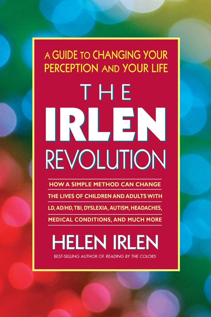The Irlen Revolution: A Guide to Changing Your Perception and Your Life