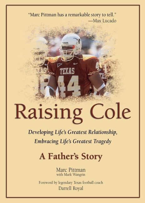 Raising Cole: Developing Life's Greatest Relationship, Embracing Life's Greatest Tragedy: A Father's Story