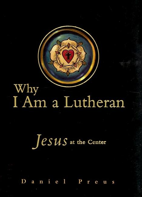 Why I Am a Lutheran by Preus, Daniel