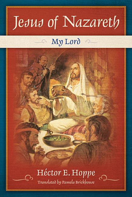 Jesus of Nazareth: My Lord by Hoppe, Hector E.