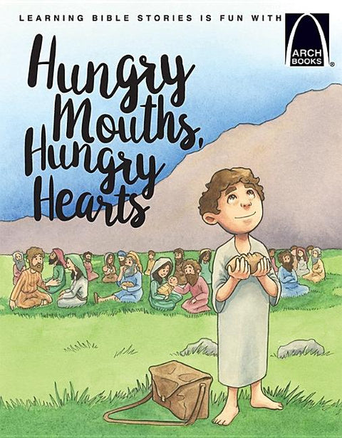 Hungry Mouths, Hungry Hearts - Arch Books by Heather Kaufman