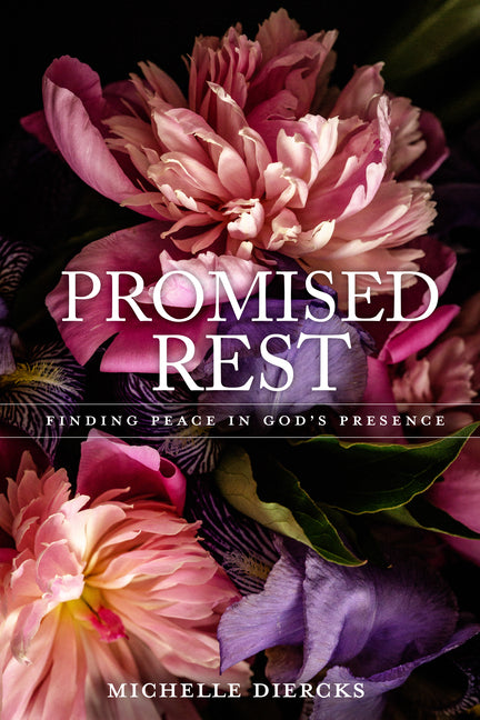 Promised Rest: Finding Peace in God's Presence by Diercks, Michelle