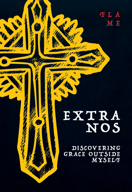 Extra Nos: Discovering Grace Outside Myself by Flame, Flame
