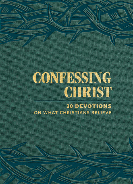 Confessing Christ: 30 Devotions on What Christians Believe by Wolfmueller, Bryan
