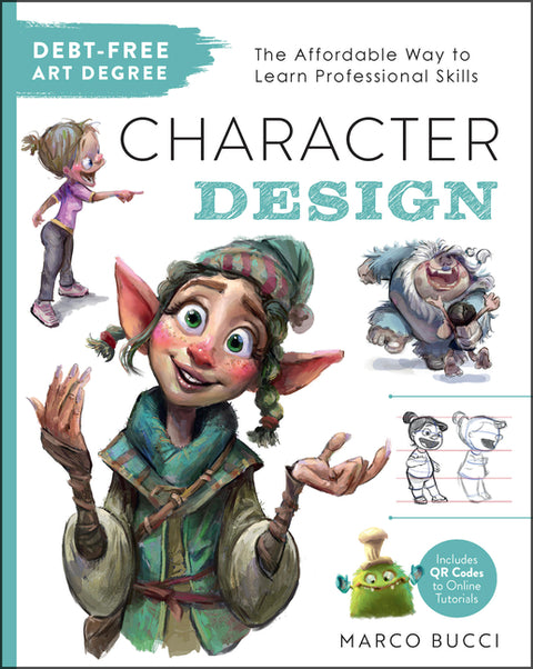 Debt-Free Art Degree: Character Design: The Affordable Way to Learn Professional Skills - Includes Qr Codes to Online Tutorials by Bucci, Marco