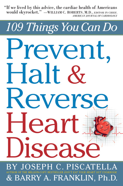 Prevent, Halt & Reverse Heart Disease: 109 Things You Can Do by Franklin, Barry, PH. D.