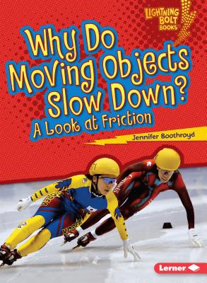 Why Do Moving Objects Slow Down?: A Look at Friction by Boothroyd, Jennifer