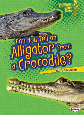 Can You Tell an Alligator from a Crocodile? by Silverman, Buffy