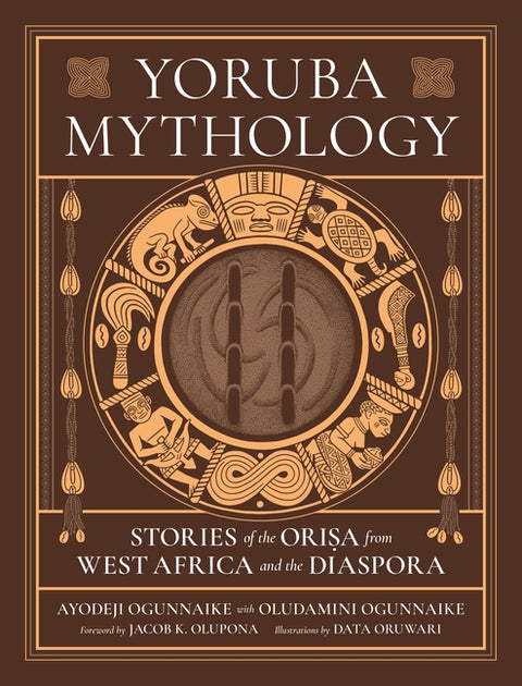 Yoruba Mythology: Stories of the Orisa from West Africa and the Diaspora by Ogunnaike, Ayodeji