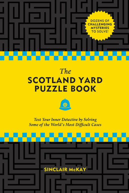 The Scotland Yard Puzzle Book: Test Your Inner Detective by Solving Some of the World's Most Difficult Cases by McKay, Sinclair