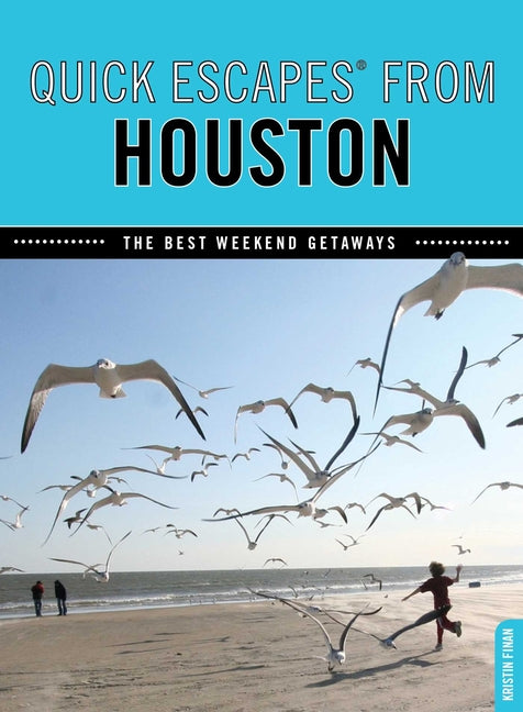 Quick Escapes(R) From Houston: The Best Weekend Getaways by Finan, Kristin
